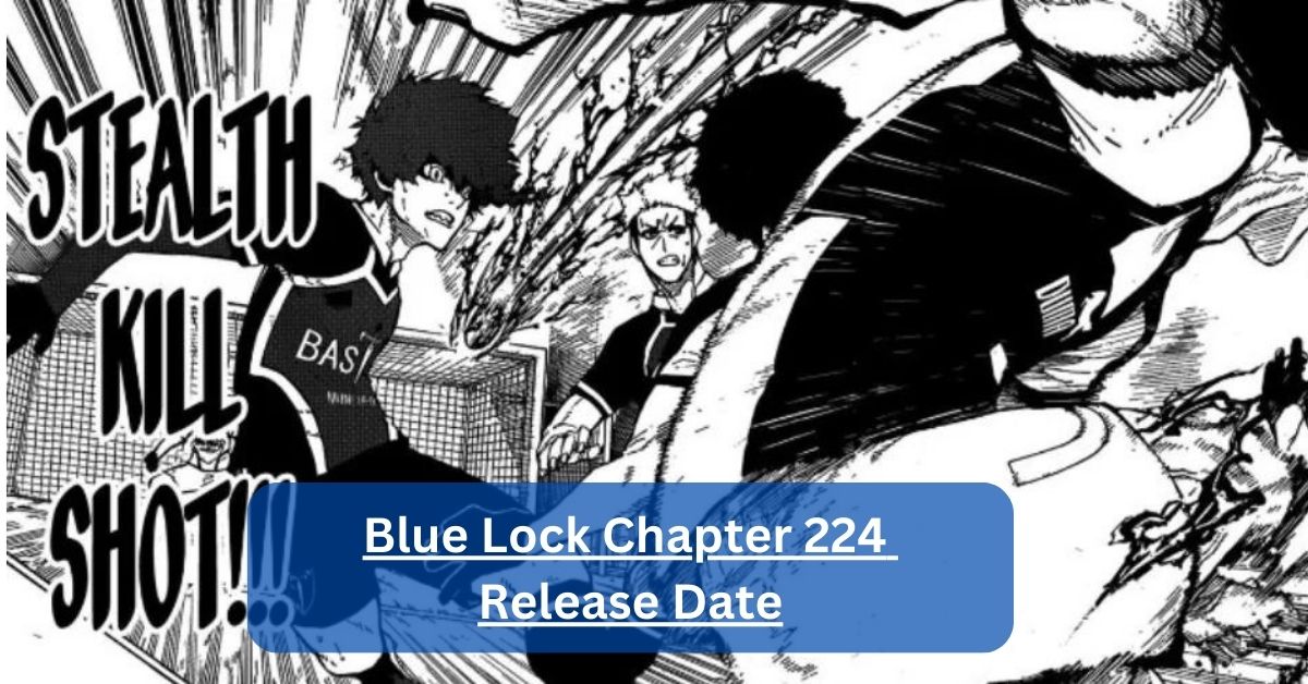 Blue Lock Chapter 224 Release Date – Unlocking The Excitement