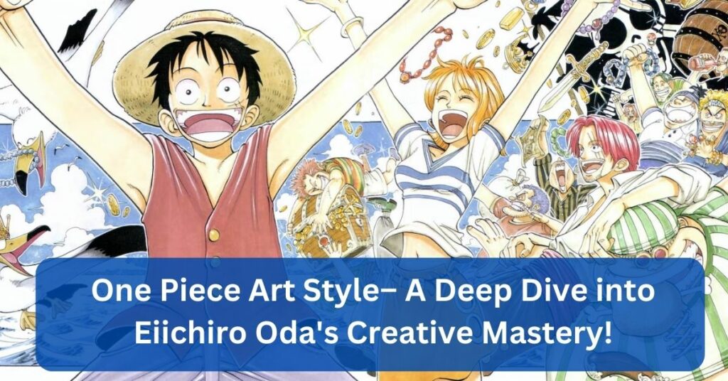 One Piece Art Style – A Deep Dive into Eiichiro Oda's Creative Mastery!