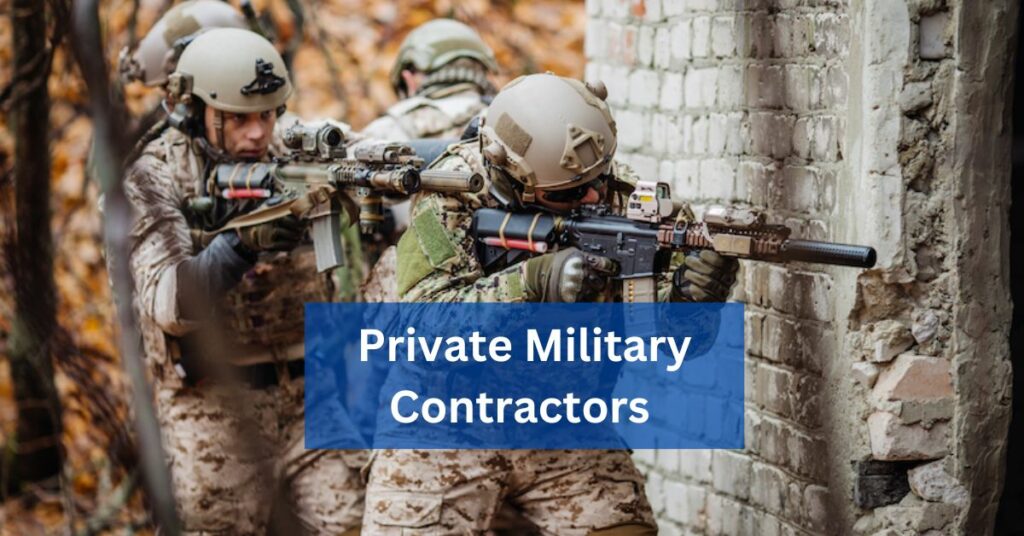 Private Military Contractors – Navigating The Controversial Landscape ...