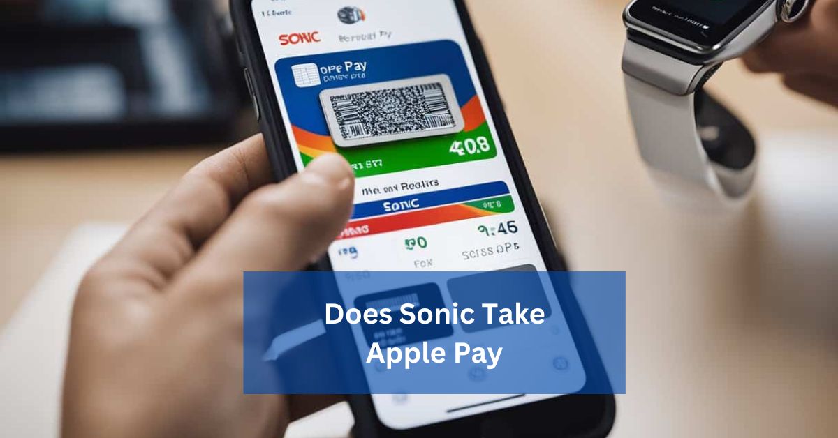 Does Sonic Take Apple Pay Everything You Need to Know!