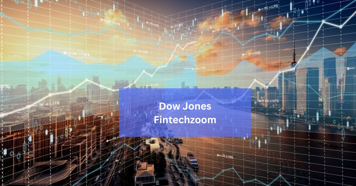 Dow Jones Fintechzoom – Everything You Need To Know!