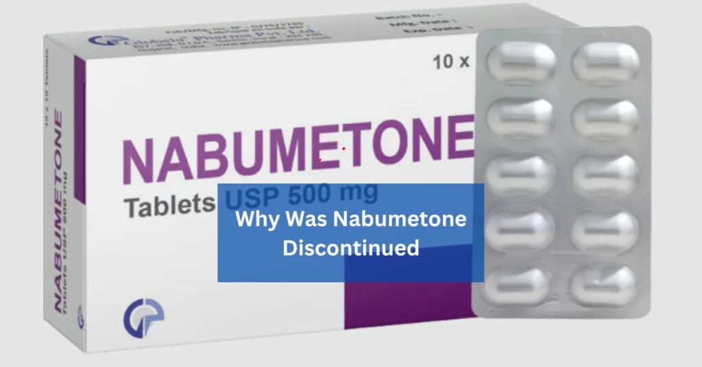 Why Was Nabumetone Discontinued Understanding The Decision Behind The